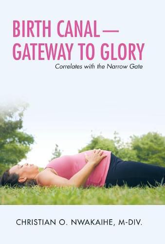 Cover image for Birth Canal-Gateway to Glory: Correlates with the Narrow Gate