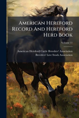 Cover image for American Hereford Record and Hereford Herd Book, Volume 11
