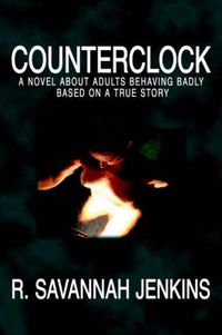 Cover image for Counterclock: A Novel about Adults Behaving Badly Based on a True Story