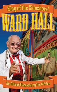Cover image for Ward Hall - King of the Sideshow!