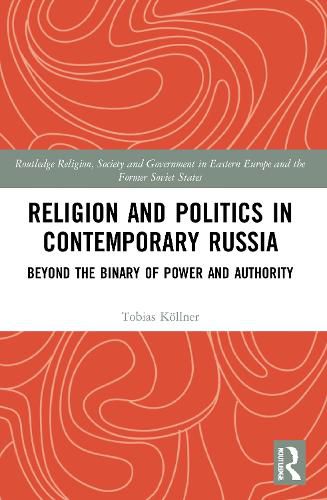 Cover image for Religion and Politics in Contemporary Russia: Beyond the Binary of Power and Authority
