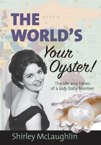 Cover image for The World's Your Oyster: The life and times of a lady baby boomer