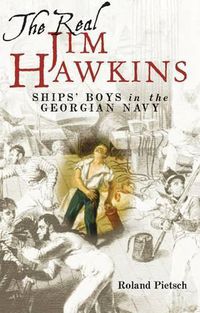 Cover image for The Real Jim Hawkins: Ships' Boys in the Georgian Navy