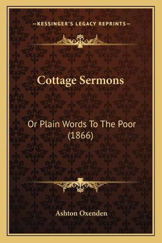 Cottage Sermons: Or Plain Words to the Poor (1866)