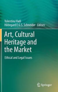 Cover image for Art, Cultural Heritage and the Market: Ethical and Legal Issues