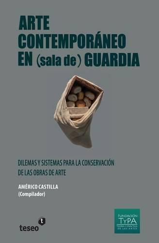 Cover image for Arte contemporaneo en (sala de) guardia: Dilemas y sistemas para la conservacion de las obras de arte