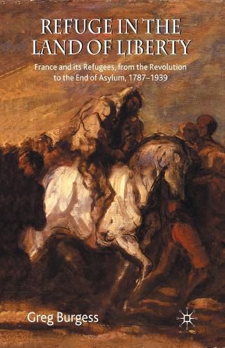 Cover image for Refuge in the Land of Liberty: France and its Refugees, from the Revolution to the End of Asylum, 1787-1939