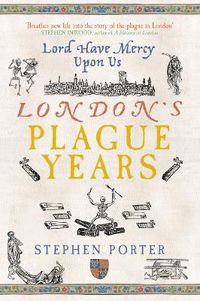 Cover image for London's Plague Years: Lord Have Mercy Upon Us