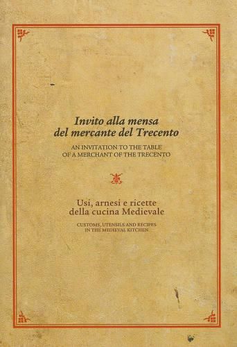 Invito Alla Mensa del Mercante del Trecento/An Invitation to the Table of a Merchant of the Trecento: Usi, Arnesi E Ricette Della Cucina Medievale /Customs, Utensils and Recipes in the Medieval Kitchen