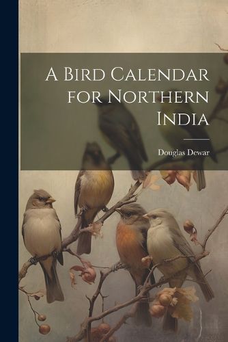 Cover image for A Bird Calendar for Northern India