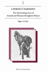 Cover image for A Perfect Harmony: The Intertwining Lives of Animals and Humans Throughout History