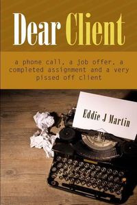 Cover image for Dear client... A Ruben Kane novel: A phone call, a job offer, a completed assignment and a very pissed off client.