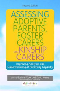 Cover image for Assessing Adoptive Parents, Foster Carers and Kinship Carers, Second Edition: Improving Analysis and Understanding of Parenting Capacity