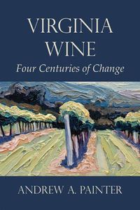 Cover image for Virginia Wine: Four Centuries of Change