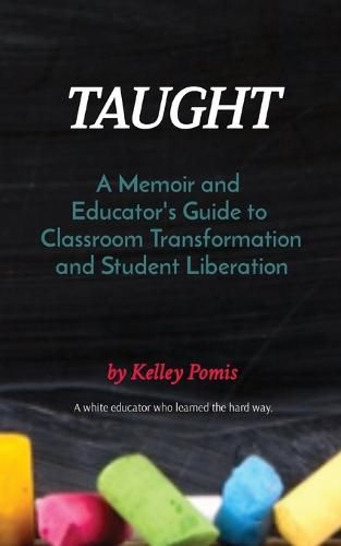 Cover image for Taught: A Memoir and Educator's Guide to Classroom Transformation and Student Liberation