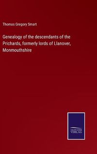 Cover image for Genealogy of the descendants of the Prichards, formerly lords of Llanover, Monmouthshire