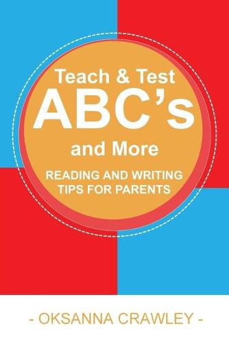 Cover image for Teach and Test ABC's and More: Reading and Writing Tips for Parents