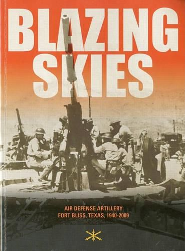 Cover image for Blazing Skies: Air Defense Artillery on Fort Bliss, 1940-2009