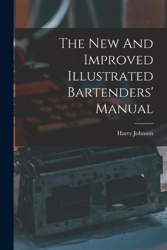 Cover image for The New And Improved Illustrated Bartenders' Manual