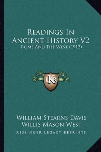 Cover image for Readings in Ancient History V2 Readings in Ancient History V2: Rome and the West (1912) Rome and the West (1912)