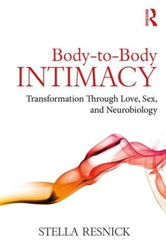 Cover image for Body-to-Body Intimacy: Transformation Through Love, Sex, and Neurobiology