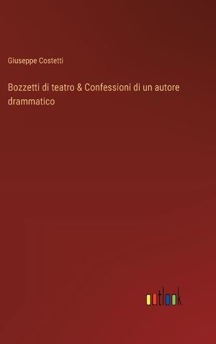 Cover image for Bozzetti di teatro & Confessioni di un autore drammatico
