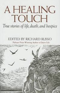 Cover image for A Healing Touch: True Stories of Life, Death, and Hospice