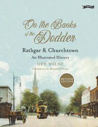 Cover image for On The Banks of the Dodder: Rathgar & Churchtown: An Illustrated History