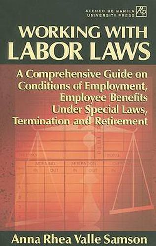 Cover image for Working with Labor Laws: A Comprehensive Guide on Conditions of Employment, Employee Benefits Under Special Laws, Termination, and Retirement