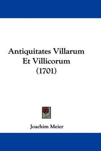 Cover image for Antiquitates Villarum Et Villicorum (1701)