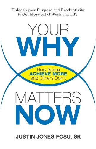 Your Why Matters Now: How Some Achieve More and Others Don't