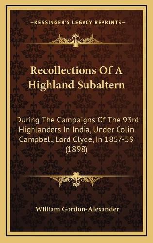 Recollections of a Highland Subaltern: During the Campaigns of the 93rd Highlanders in India, Under Colin Campbell, Lord Clyde, in 1857-59 (1898)