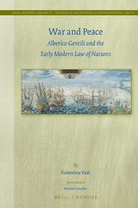 Cover image for War and Peace: Alberico Gentili and the Early Modern Law of Nations