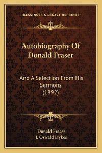 Cover image for Autobiography of Donald Fraser: And a Selection from His Sermons (1892)