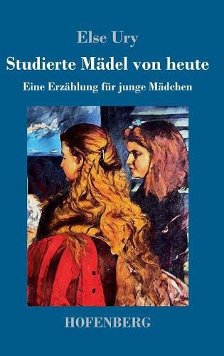 Studierte Madel von heute: Eine Erzahlung fur junge Madchen