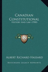 Cover image for Canadian Constitutional: History and Law (1900)