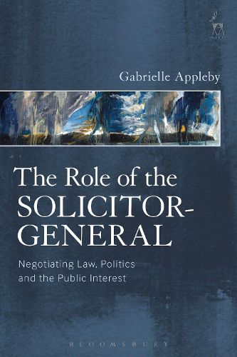 Cover image for The Role of the Solicitor-General: Negotiating Law, Politics and the Public Interest