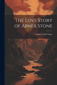 Cover image for The Love Story of Abner Stone