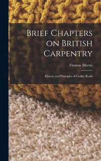 Cover image for Brief Chapters on British Carpentry