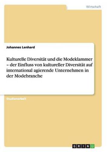 Kulturelle Diversitat und die Modeklammer - der Einfluss von kultureller Diversitat auf international agierende Unternehmen in der Modebranche