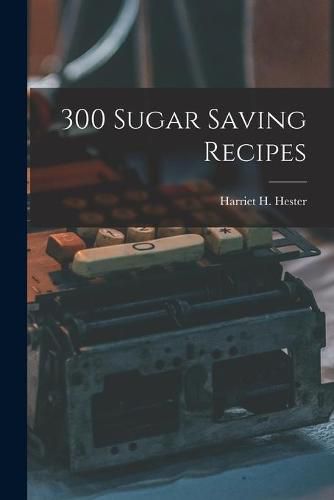 Cover image for 300 Sugar Saving Recipes
