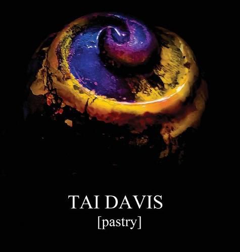 Cover image for TAI DAVIS [Pastry]: A Visual Anthology of Culinary Works