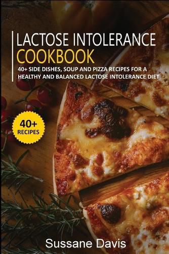 Lactose Intolerance Cookbook: 40+ Side Dishes, Soup and Pizza recipes for a healthy and balanced Lactose intolerance diet