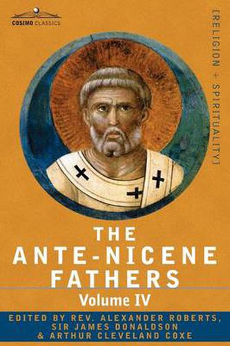 Cover image for The Ante-Nicene Fathers: The Writings of the Fathers Down to A.D. 325 Volume IV Fathers of the Third Century -Tertullian Part 4; Minucius Felix