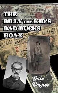 Cover image for The Billy The Kid's Bad Bucks Hoax: Faking Billy Bonney As A William Brockway Gang Counterfeiter