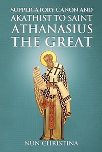 Cover image for Supplicatory Canon and Akathist to Saint Athanasius the Great