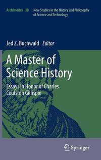 Cover image for A Master of Science History: Essays in Honor of Charles Coulston Gillispie