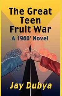 Cover image for The Great Teen Fruit War, a 1960' Novel