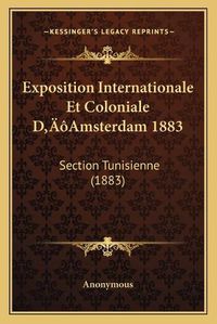 Cover image for Exposition Internationale Et Coloniale Dacentsa -A Centsamsterdam 1883: Section Tunisienne (1883)