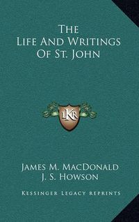 Cover image for The Life and Writings of St. John